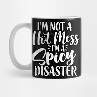 I'm Not A Hot Mess I'm A Spicy Disaster Funny Humorous Mug